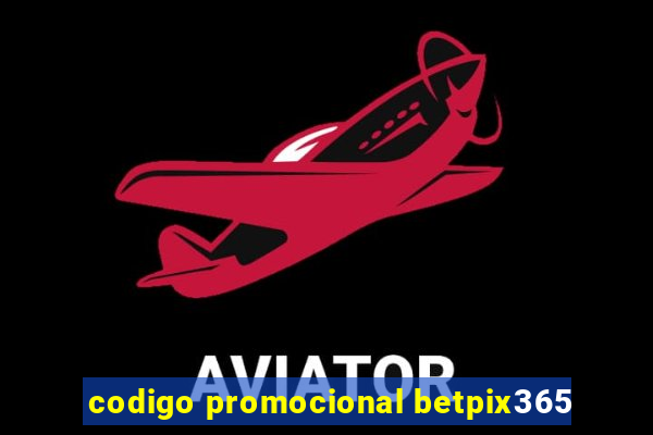 codigo promocional betpix365
